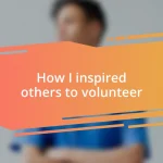 How I inspired others to volunteer