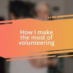 How I make the most of volunteering