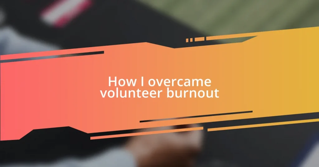 How I overcame volunteer burnout