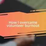 How I overcame volunteer burnout