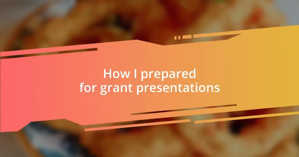 How I prepared for grant presentations