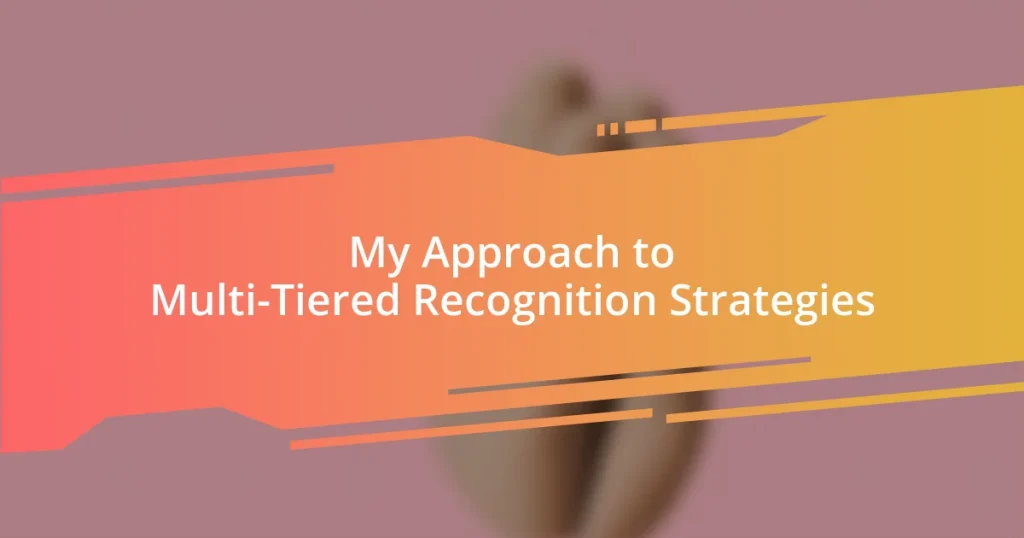 My Approach to Multi-Tiered Recognition Strategies