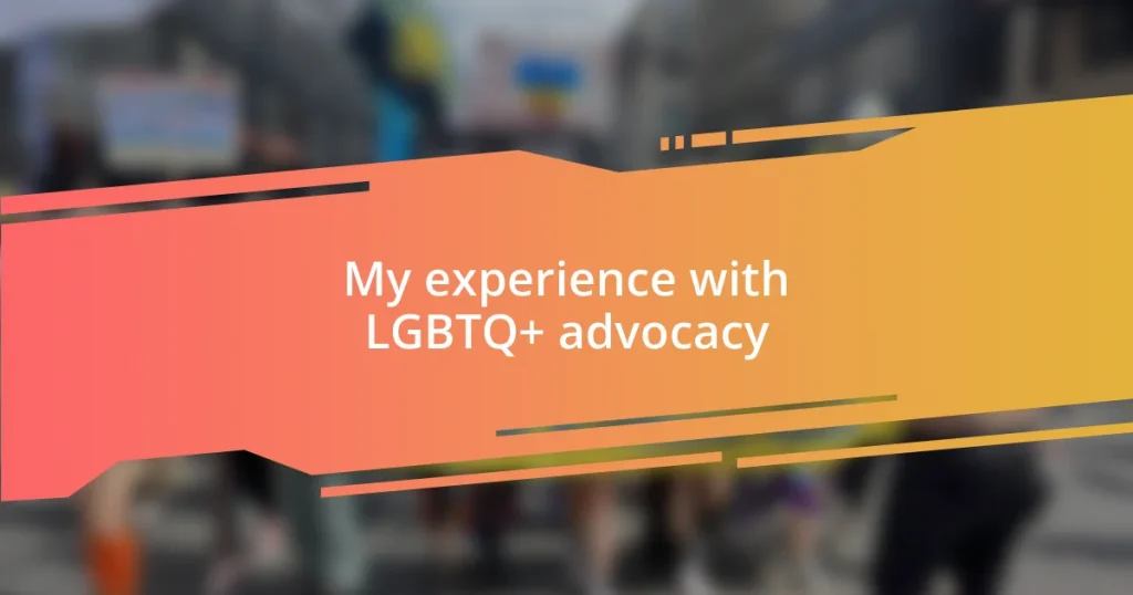 My experience with LGBTQ+ advocacy