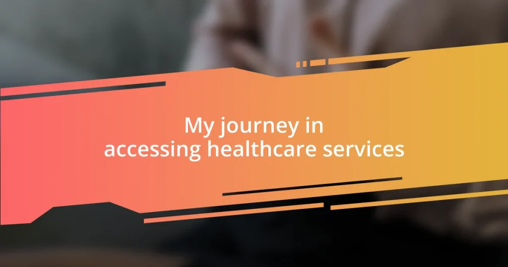 My journey in accessing healthcare services