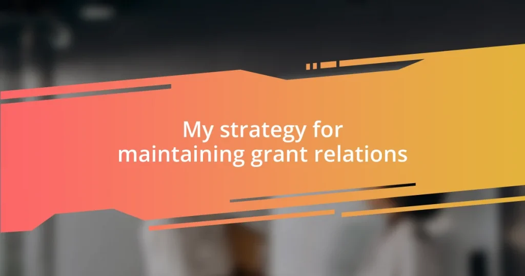 My strategy for maintaining grant relations