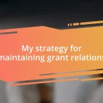 My strategy for maintaining grant relations