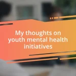 My thoughts on youth mental health initiatives