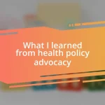 What I learned from health policy advocacy