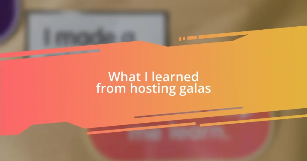 What I learned from hosting galas