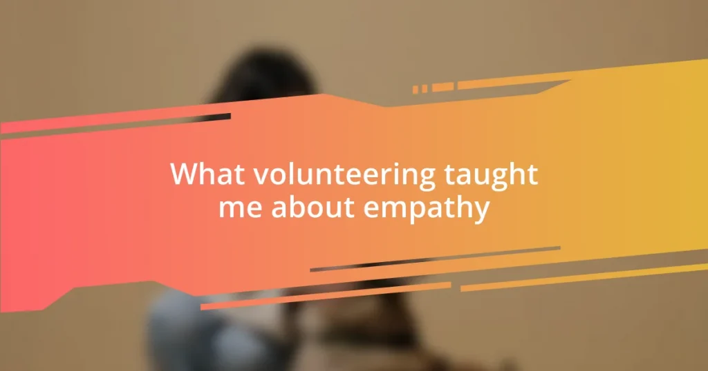 What volunteering taught me about empathy