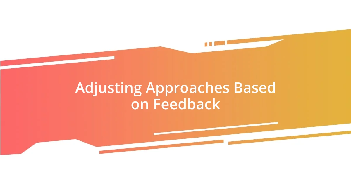 Adjusting Approaches Based on Feedback