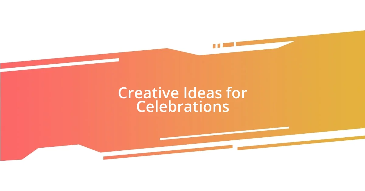 Creative Ideas for Celebrations