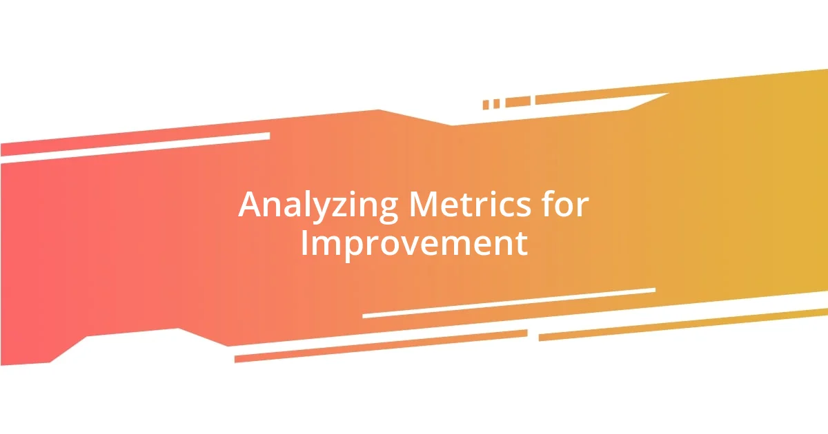 Analyzing Metrics for Improvement