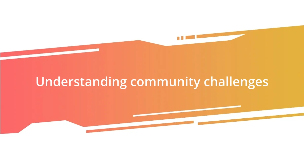 Understanding community challenges