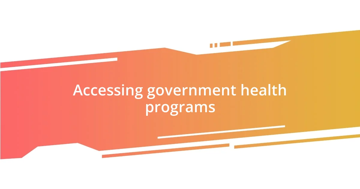 Accessing government health programs