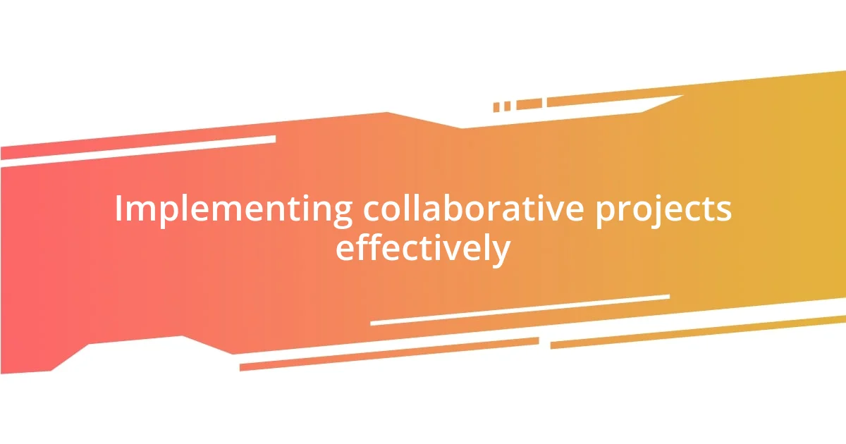 Implementing collaborative projects effectively