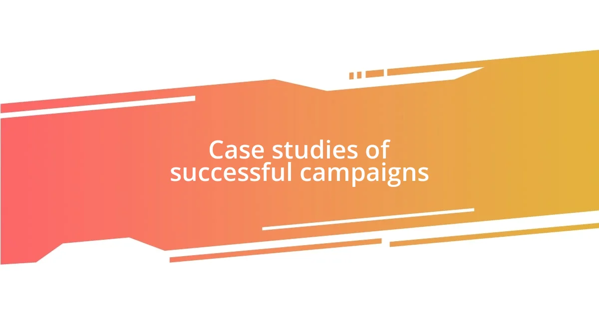 Case studies of successful campaigns