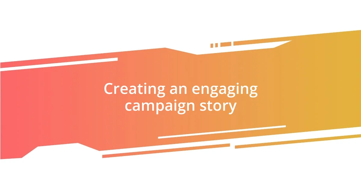 Creating an engaging campaign story